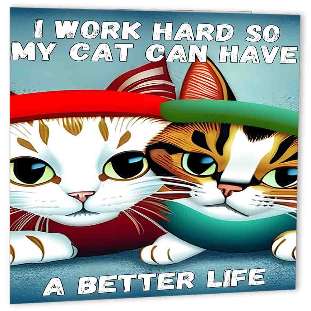Funny Cat Lovers Birthday Card - Work hard so my cat has a better life 150x150mm - Purple Fox Gifts