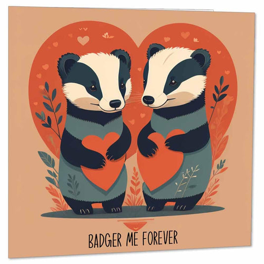 Badger Anniversary Card - Badger Me Forever - Badgers Valentines Card