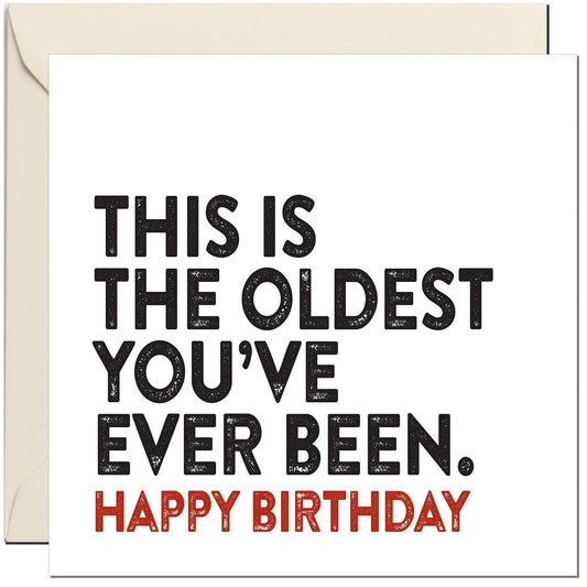 Funny Birthday Card - This is the Oldest You've Ever Been 145 x 145mm