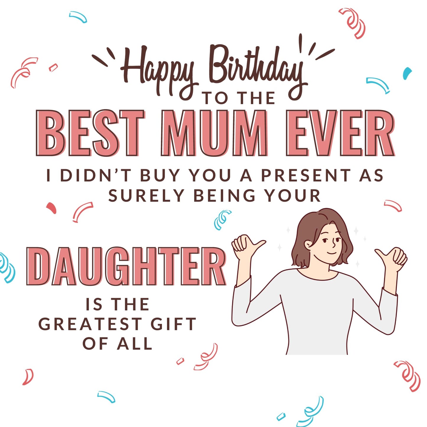 Mum Birthday Card From Daughter - No Present - Funny Birthday Card for Mum 145 x 145mm Joke Humour Greeting Cards For