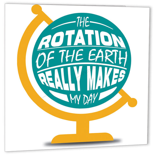 Funny Greeting Card - The Earth Rotation Really Makes My Day! - 148 x 148mm - Purple Fox Gifts