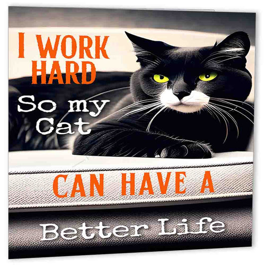 Funny Cat Lovers Birthday Card Work hard so my cat has a better life 150x150mm - Purple Fox Gifts